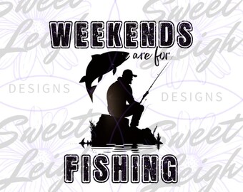 Weekends are for Fishing PNG, Funny Fishing png, Fishing Sublimation Design, Sublimation PNG, PNG Files for Sublimation, Fishing Design