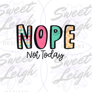 Nope Not Today PNG, Funny png, Tee Shirt png, Sublimation PNG, Sublimation Design, Funny Shirt png, Sublimation Download, Motivational png