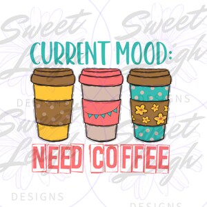 Current Mood png, Coffee PNG, Sublimation PNG, Coffee Sublimation Designs, Cute Coffee Designs, Cute Shirt Design, Coffee Junkie png