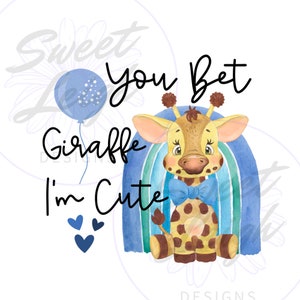 You Bet Giraffe, I'm Cute png, Giraffe png, Sublimation Design, Kid png, Baby png, Sublimation PNG, Baby Boy png, Toddler png, Cute Baby png