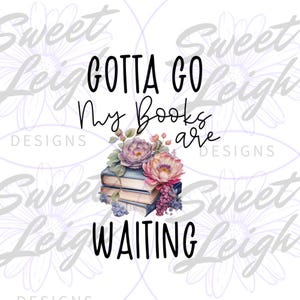 Gotta Go png, Book Lover png, Book png, Book Reader png, Book Shirt png, Book Reading Design, Book Sticker png, Instant Download
