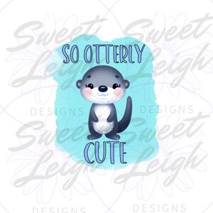 So Otterly Cute png, Otter png, Sublimation Design, Kid png, Baby png, Sublimation PNG, Baby Boy png, Toddler png, Cute Baby png