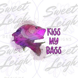 Kiss My Bass PNG, Fishing png, Funny Fishing png, Sublimation Designs, Sublimation PNG, Fishing Sublimation for Shirts, Fishing Designs