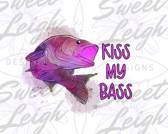 Kiss My Bass PNG, Fishing png, Funny Fishing png, Sublimation Designs, Sublimation PNG, Fishing Sublimation for Shirts, Fishing Designs