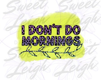 I Don't Do Mornings png, Sarkastyczny png, Wzór w panterkę png, Sassy png, Zabawne powiedzenie PNG, Zabawny png, Sublimacja PNG, Projekt sublimacji