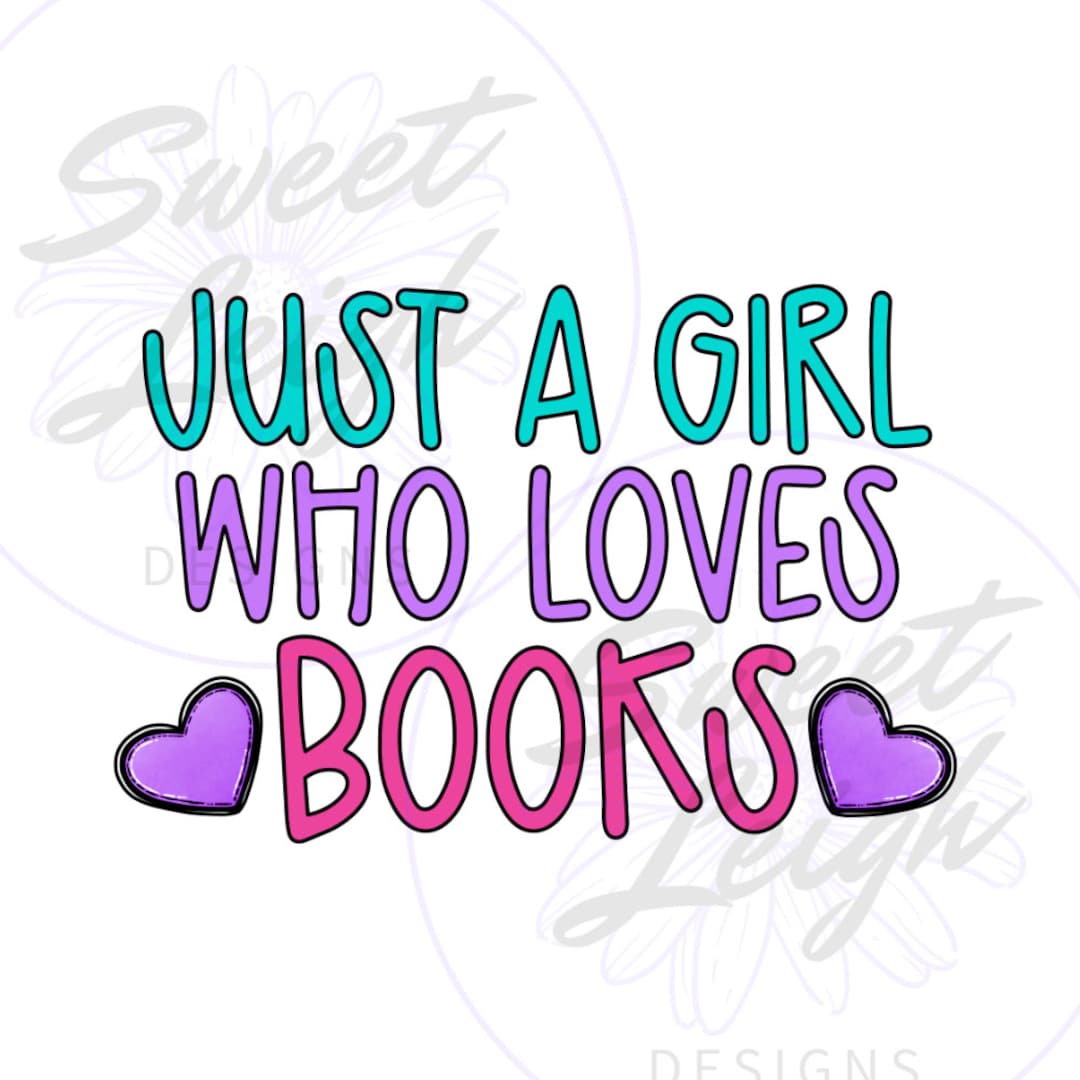 Just a Girl Who Loves Books Png, Cute Book PNG, Reading Png ...