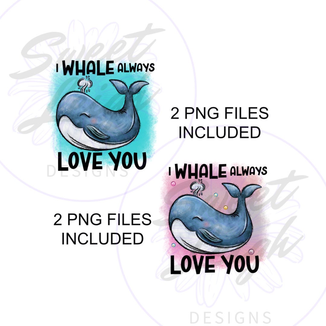 I Whale Always Love You Png, Whale Png, Ocean PNG, Sublimation PNG ...