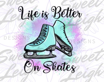 Life is Better on Skates png, Ice Skating png, Figure Skating png, Skating Designs, PNG Files for Sublimation, Digital Downloads, Winter png