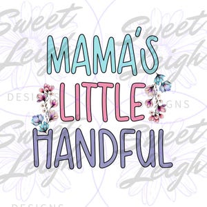 Mama&#39;s Little Handful png, Girl png, Kid png Files, png Files Baby, New Baby Girl png, png Files for Sublimation, Baby png, Instant Download