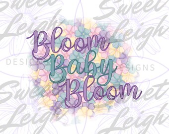 Bloom Baby Bloom png, bloemen PNG, bloem png, sublimatieontwerp, sublimatie PNG, png-bestand voor sublimatie, Instant Download