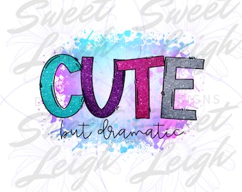 Cute But Dramatic png, Little Girl png, Newborn Design, Sublimation Designs, Kids png, Girl Sublimation PNG, Sublimation for Toddler Girl
