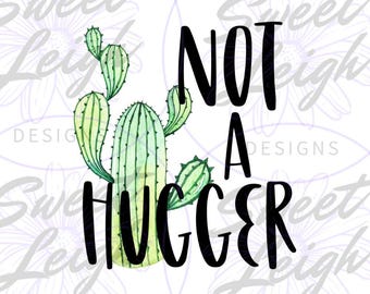 Nicht ein Hugger PNG, lustiges Png, Kaktus PNG-Datei, T-Shirt Png, Sublimation PNG, Sublimationsdesign, lustiges Shirt Png, Sublimation Download,