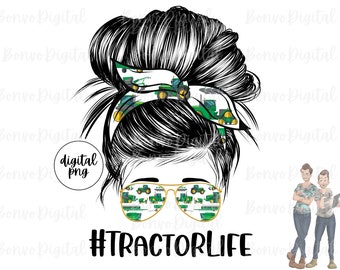 Tractor Life Digital Design, Farming Life Download, Tractor Life Sublimation Design, Messy Bun, Sunglasses, PNG