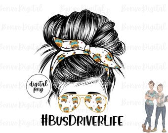 Bus Driver Life Digital Design, School Bus Driver Download, School Bus Design, Messy Bun, Sunglasses, Bus Driver, Sublimation, PNG