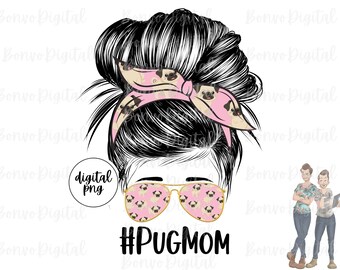 Pug Mom Digital Design, Pug Dog Mom Download, Pug Life Mom Design, Messy Bun, Sunglasses, Furry Mom, PNG
