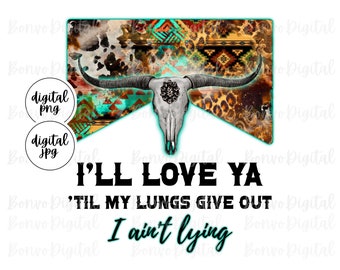 I’ll Love You Til My Lungs Give Out Bullhead PNG, Country Music Download, Country Music Girl, Country Concert Girl, Howdy Sublimation PNG