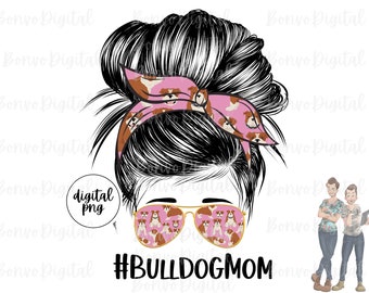 English Bulldog Mom Design, Cute Bulldog Mom Download, Bulldog Design, Messy Bun, Sunglasses, Dog Mom Design, Sublimation, PNG