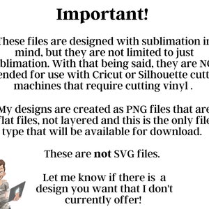 K&ouml;nnte beinhalten: Wichtig! Diese Dateien sind f&uuml;r die Sublimation konzipiert, aber nicht nur darauf beschr&auml;nkt. Das hei&szlig;t, sie sind NICHT f&uuml;r die Verwendung mit Cricut- oder Silhouette-Schneidemaschinen gedacht, die das Schneiden von Vinyl erfordern. Meine Designs werden als PNG-Dateien erstellt, die flache Dateien sind, nicht geschichtet, und dies ist der einzige Dateityp, der zum Download verf&uuml;gbar sein wird. Dies sind keine SVG-Dateien. Lass mich wissen, ob es ein Design gibt, das du m&ouml;chtest, das ich derzeit nicht anbiete!