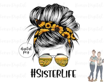 Sister Life Sunflower Digital Design, Sister Life Sunflowers Download, Sunflower Sister Sublimation Design, Messy Bun, Sunglasses, Head Band