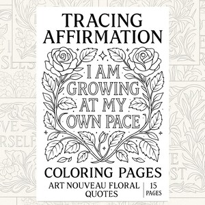 May include: Black and white coloring page featuring a floral design with two roses and the text "I am growing at my own pace". The page is part of a set of 15 coloring pages with art nouveau floral quotes.