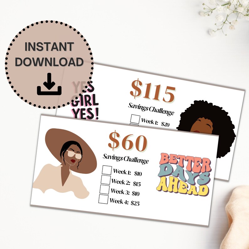 May include: Two printable cards with a savings challenge theme. The top card features a woman with brown skin wearing a large brown hat and sunglasses. The text on the card reads "$60 Savings Challenge" and lists four weeks with a savings amount for each week. The bottom card features a woman with brown skin and curly hair. The text on the card reads "$115 Savings Challenge" and lists one week with a savings amount. The text "Better Days Ahead" is written in a colorful retro font.