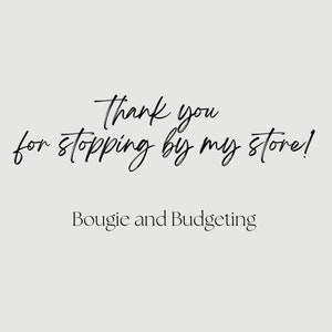 May include: A black and white image with the text "Thank you for stopping by my store!" and the text "Bougie and Budgeting" below it.