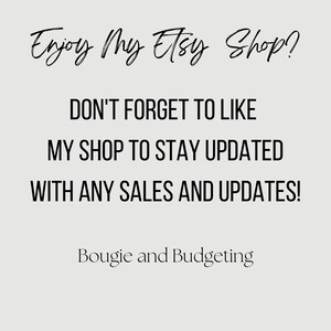 May include: Text graphic with the words "Enjoy my Etsy Shop?" in cursive font. Below the text is a message that reads "DON'T FORGET TO LIKE MY SHOP TO STAY UPDATED WITH ANY SALES AND UPDATES!" in all caps. The text "Bougie and Budgeting" is at the bottom of the graphic.