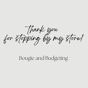 May include: A black and white image with the text "Thank you for stopping by my store!" and the text "Bougie and Budgeting" below it.