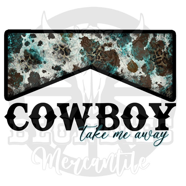 Cowboy Take Me Away PNG file Country Music Lyrics Sublimation Waterslide Design
