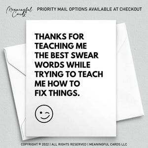 May include: A white greeting card with black text that reads "THANKS FOR TEACHING ME THE BEST SWEAR WORDS WHILE TRYING TO TEACH ME HOW TO FIX THINGS." The card includes a winking smiley face and is inside a white envelope.