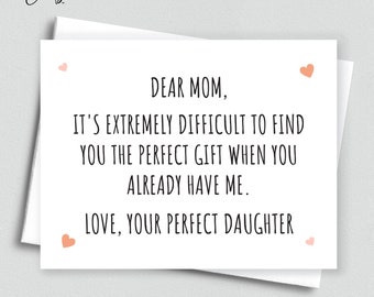 Funny Sarcastic Mom Card, Funny Card from Daughter, From Son, It's Extremely Difficult To Find You The Perfect Gift When You Already Have Me