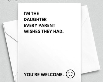 Funny Snarky Mom Card, I'm The Daughter/Son Every Parent Wishes