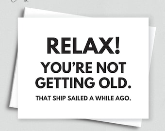 Snarky Birthday Card: Relax, You're Not Getting Old