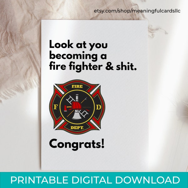 DIY New Fire Fighter Graduation Card Instant Download, Fire Academy Graduate Print at Home Card, Look at you becoming a Fire Fighter & Shit