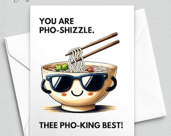 Grappige Pho-kaart, You Are Pho Shizzle