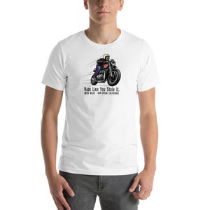 Ride Like you Stole It Motorcycle T Shirt – Motorcycle T Shirt – Motorcycle enthusiast – Moto Mojo – White Motorcycle Unisex tee shirt