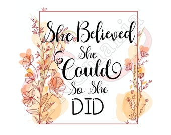 She believed she could so she did, Inspiring quote PNG, JPG, PDF - Shirt print, Mug quote, Inspiring Wall decor - Sublimation, Printable