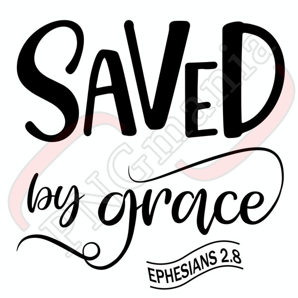 Ephesians 2 :8 SVG, PNG, Saved by Grace SVG, Religious saying, Christian Digital Art, Bible verse print - Download, Sublimation, Cut file