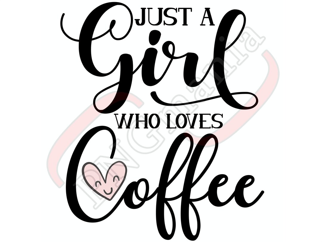 Just a Girl Who Loves Coffee SVG PNG JPG Pdf Shirt Coffee Etsy