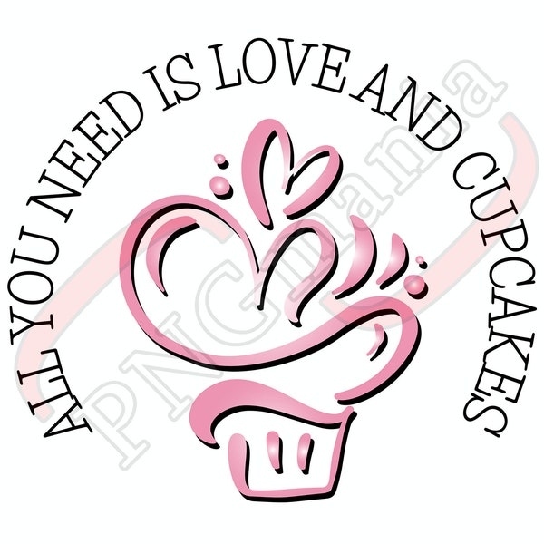 All you need is love & cupcakes, Digital Art, SVG, PNG, JPG, pdf - Shirt print, Frame, Mug quote, Pillow design - Download, Sublimation, Cut