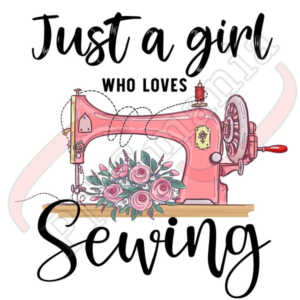 Just a girl who loves sewing PNG, Sewing PNG, JPG, pdf - Sewing Shirt print, Sewing Mug quote, Sewing Design - Sublimation, Printable Art