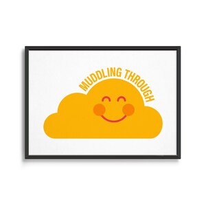 May include: A framed print featuring a yellow cloud with a smiling face and the text "Muddling Through" in a black frame.