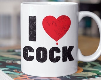 I love Cock Mug | I Heart Cock | Penis Cup | Funny Novelty Gag Gift Mug | Mature Mug for Men or Women | Funny Birthday Gift Mugs with Quotes