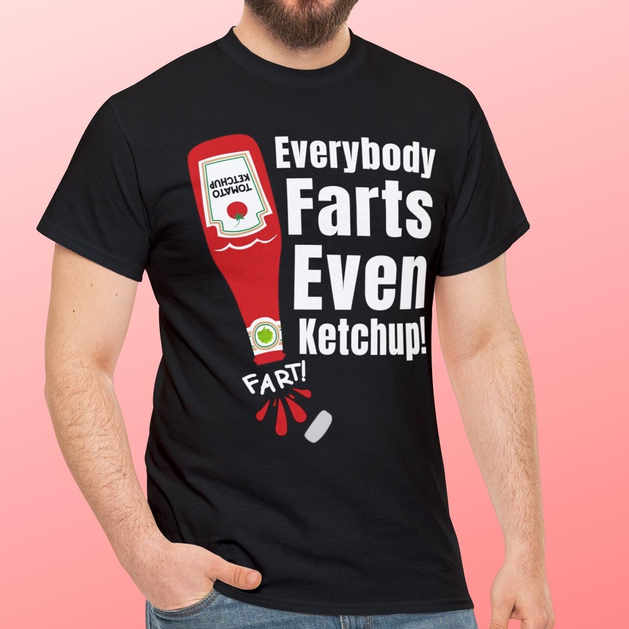 Farting Ketchup T-shirt Funny Fart Shirt Everybody Farts Even Ketchup Shirt  Ketchup Lovers Tshirt Fart Gifts for Men or Women 