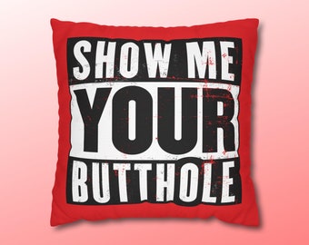 Show Me Your Butthole | Funny Throw Pillow Case Cover | NSFW Offensive Mature | Butt Hole Home Decor | Boyfriend / Girlfriend Sexy Gift Idea