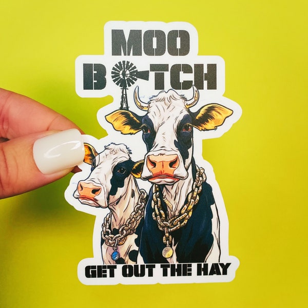 Funny Cow Sticker - MOO Bitch, Get Out The Hay - Cow Humor Cow Gift for Cow Lovers Farm Funny
