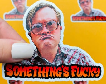 Trailer Park Boys Something's Fucky Sticker | Officially Licensed Bubbles Sticker | Trailer Park Boys Bubbles Quotes with Glasses