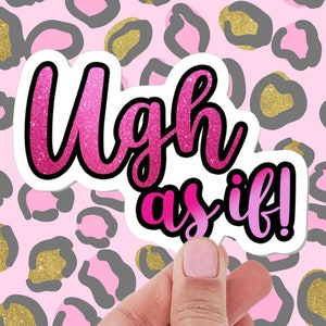 Ugh As If! sticker, funny stickers, stickers for laptop, stickers for book, 90s stickers, water bottle stickers, aesthetic stickers