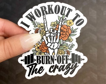 I Workout To Burn Off The Crazy - Sticker for Gym & Weightlifting for Girls Women featuring skeleton hand, weights, flowers