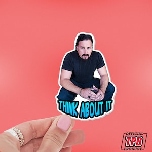 May include: A sticker featuring a man with a beard sitting with a glass in his hand. The sticker has the text "Think About It" in blue and white.